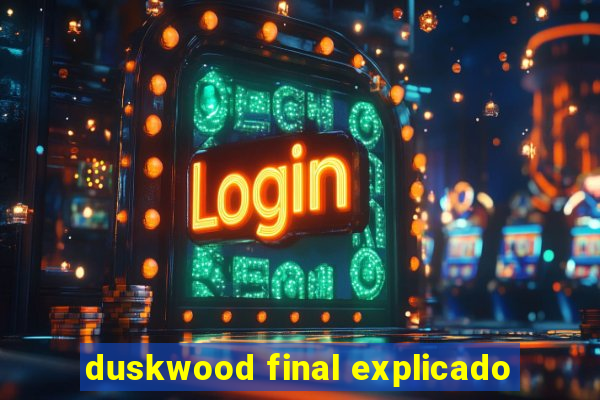 duskwood final explicado